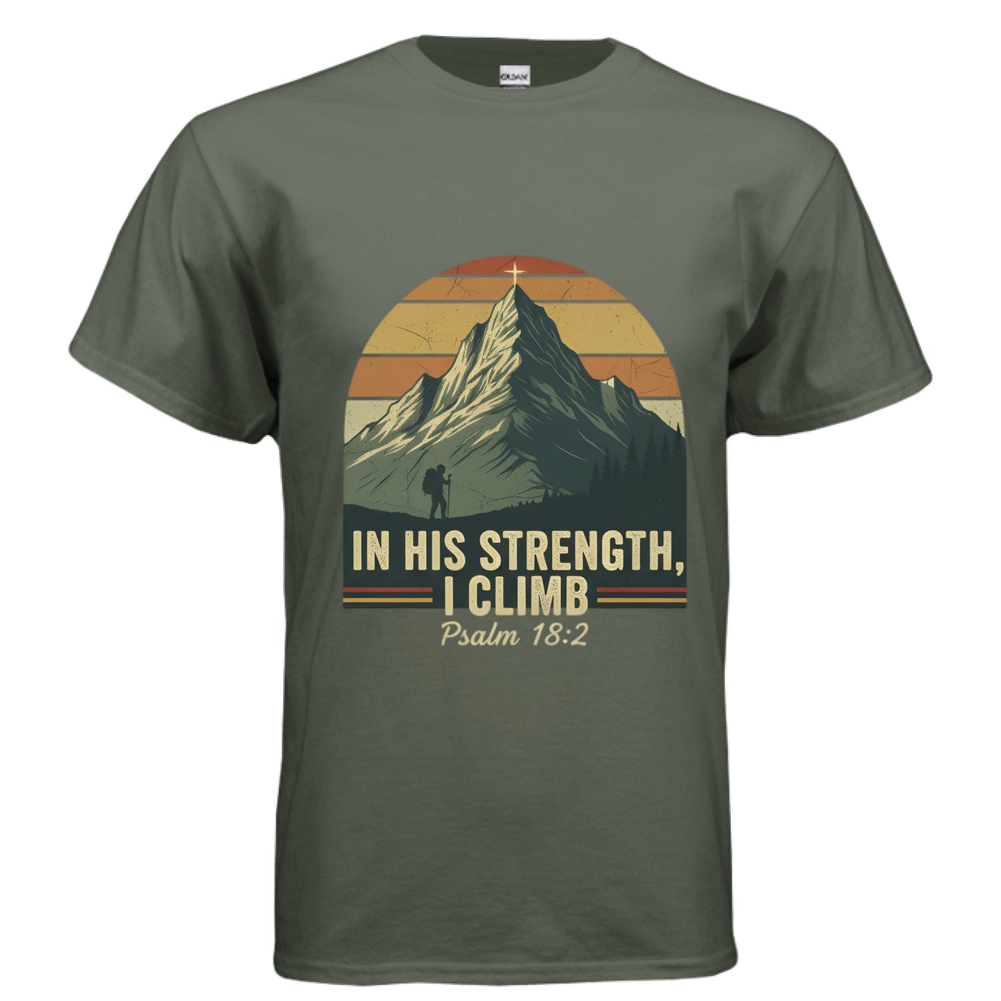 In His Strength I Climb Psalm 18:2 Faith T-Shirt MILITARY GREEN Salvation Clothing and Accessories Apparel