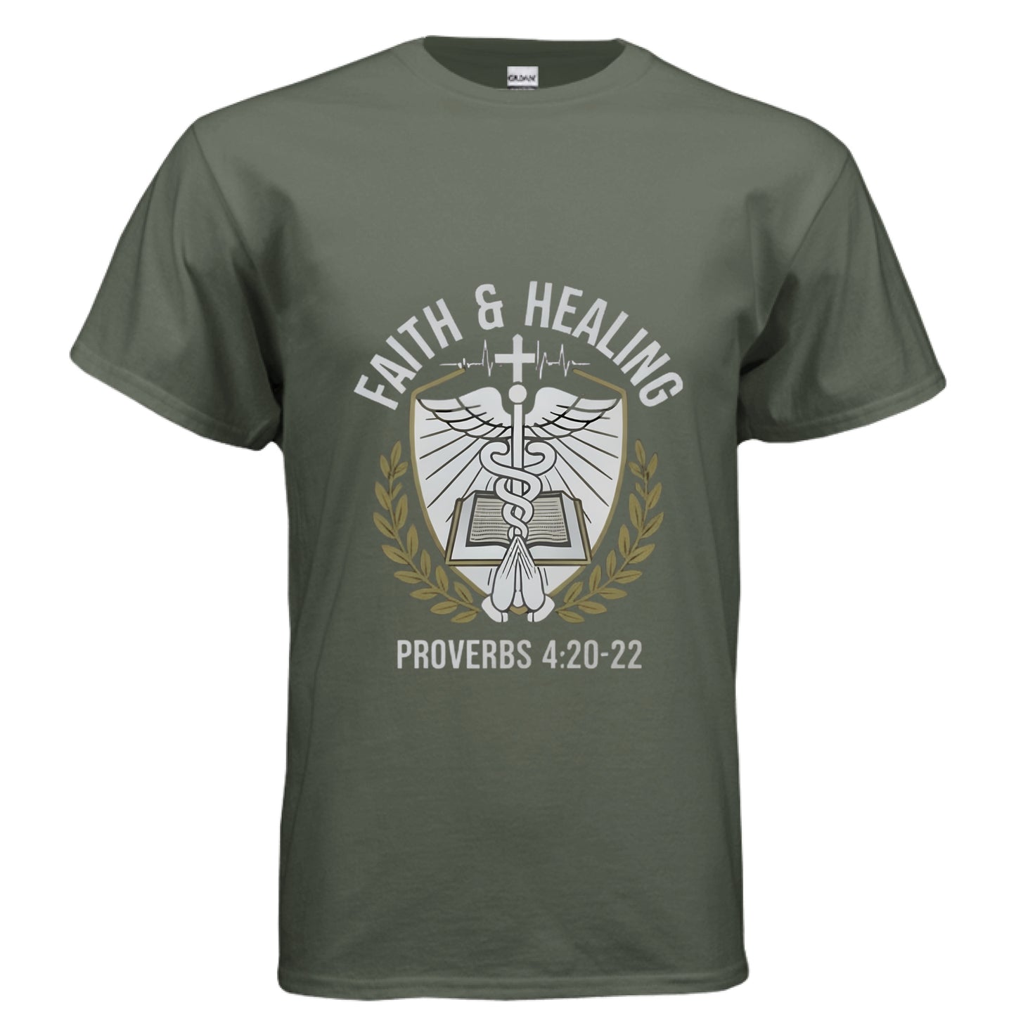 Faith and Healing Proverbs 4:20-22 Doctors Faith T-Shirt MILITARY GREEN Salvation Clothing and Accessories Apparel