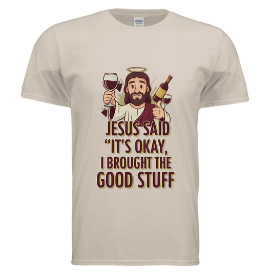 Jesus Said "It's Okay, I Brought The Good Stuff Faith T-Shirt SAND Salvation Clothing and Accessories Apparel